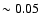 $\sim 0.05$