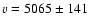 $v=5065 \pm 141$