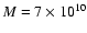 $M=7 \times 10^{10}$
