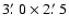 $3\hbox{$.\mkern-4mu^\prime$ }0\times2\hbox{$.\mkern-4mu^\prime$ }5$