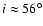 $i\approx56^\circ$