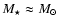 $M_{\star}\approx M_{\odot}$