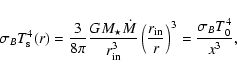 \begin{displaymath}
\sigma_BT_{\rm s}^4(r)=\frac{3}{8\pi}\frac{GM_{\star}\dot{M}...
...left(\frac{r_{\rm in}}{r} \right)^3=\frac{\sigma_BT_0^4}{x^3},
\end{displaymath}