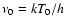 $\nu_0=kT_0/h$
