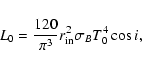 \begin{displaymath}
L_0=\frac{120}{\pi^3}r_{\rm in}^2\sigma_BT_0^4\cos i,
\end{displaymath}