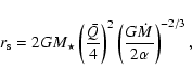 \begin{displaymath}
r_{\rm s}=2GM_{\star}\left(\frac{\bar{Q}}{4}\right)^2\left(\frac{G\dot{M}}
{2\alpha}\right)^{-2/3},
\end{displaymath}
