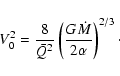 \begin{displaymath}V_{0}^2=\frac{8}{\bar{Q}^2}\left(\frac{G\dot{M}}{2\alpha}\right)^{2/3}\cdot
\end{displaymath}