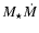 $M_{\star}\dot{M}$