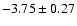$-3.75\pm0.27$