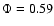 $\Phi=0.59$