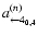 $a^{(n)}_{\leftarrow 4_{0,4}}$