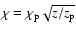 $\chi=\chi_{\rm p}\sqrt{z/z_{\rm p}}$
