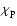$\chi_{\rm p}$