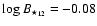 $\log
B_{\star_{12}}=-0.08$
