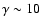 $\gamma\sim 10$