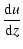 $\displaystyle \frac{{\rm d}u}{{\rm d}z}$