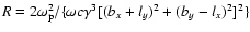 $R=2\omega_{{\rm p}}^2 /\{\omega
c\gamma^3[(b_x+l_y)^2+(b_y-l_x)^2]^2\}$