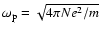$\omega_{\rm p}=\sqrt{4\pi
Ne^2/m}$