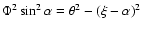 $\Phi^2\sin^2\alpha =\theta^2-(\xi
-\alpha )^2$