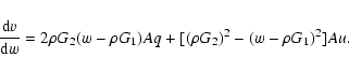 \begin{displaymath}\frac{{\rm d}v}{{\rm d}w}=2\rho G_2(w-\rho G_1)Aq+[(\rho G_2)^2-(w-\rho
G_1)^2]Au.
\end{displaymath}