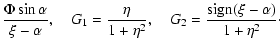 $\displaystyle \frac{\Phi\sin\alpha}{\xi-\alpha}, \quad G_1=\frac{\eta}{1+\eta^2},\quad G_2=\frac{{\rm sign}(\xi-\alpha)}{1+\eta^2}\cdot$