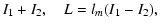 $\displaystyle I_1+I_2,\quad L=l_m(I_1-I_2),$