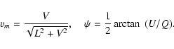 \begin{displaymath}v_m=\frac{V}{\sqrt{L^2+V^2}},\quad \psi
=\frac{1}{2}\arctan~(U/Q).
\end{displaymath}
