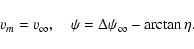 \begin{displaymath}v_m=v_\infty,\quad \psi=\Delta\psi_\infty
-\arctan\eta.
\end{displaymath}
