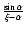 $\frac{\sin\alpha}{\xi
-\alpha}$