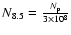 $N_{8.5}=\frac{N_{\rm p}}{3\times 10^8}$
