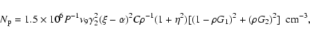 \begin{displaymath}N_{\rm p}=1.5\times 10^6P^{-1}\nu_9\gamma_2^2(\xi
-\alpha)^2C...
...^{-1}(1+\eta^2)
[(1-\rho G_1)^2+(\rho
G_2)^2]~~{\rm cm}^{-3},
\end{displaymath}