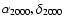 $\alpha_{2000},
\delta_{2000}$