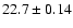 $22.7\pm0.14$