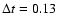 $\Delta t = 0.13$