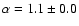 $\alpha = 1.1 \pm0.0$