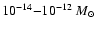 $10^{-14}{-}10^{-12}~M_{\odot}$