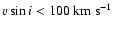 $v \sin i < 100~\mbox{km~s}^{-1}$