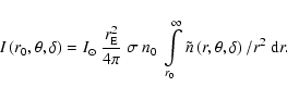 \begin{displaymath}
I\left(r_0,\theta,\delta\right) = I_{\odot}~\frac{r_{\rm E}^...
...}^{\infty} \tilde{n}\left(r,\theta,\delta\right)/r^2~{\rm d}r.
\end{displaymath}