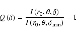 \begin{displaymath}
Q\left(\delta\right) = \frac{I\left(r_0,\theta,\delta\right)}{I\left(r_0,\theta,\delta_{\rm min}\right)} - 1
\end{displaymath}