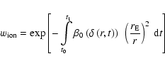 \begin{displaymath}
w_{\rm ion} = \exp\left[-\int\limits_{t_0}^{t_1}\beta_0\left...
...ght)\right)~\left(\frac{r_{\rm E}}{r}\right)^2~{\rm d}t\right]
\end{displaymath}