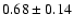 $0.68\pm0.14$