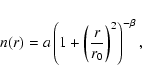 \begin{displaymath}n(r) = a \left(1+\left(\frac{r}{r_0}\right)^2\right)^{-\beta},
\end{displaymath}