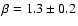 $\beta=1.3\pm0.2$