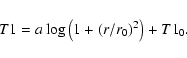 \begin{displaymath}{T1}=a \log\left(1+(r/r_0)^2\right)+ {T1}_0.
\end{displaymath}