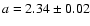 $a=2.34\pm0.02$