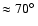 $\approx70\hbox{$^\circ$ }$