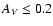 ${A}_{V}\le0.2$