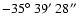 $-35\hbox{$^\circ$ }39\hbox{$^\prime$ }28\hbox{$^{\prime\prime}$ }$