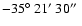 $-35\hbox{$^\circ$ }21\hbox{$^\prime$ }30\hbox{$^{\prime\prime}$ }$