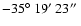 $-35\hbox{$^\circ$ }19\hbox{$^\prime$ }23\hbox{$^{\prime\prime}$ }$